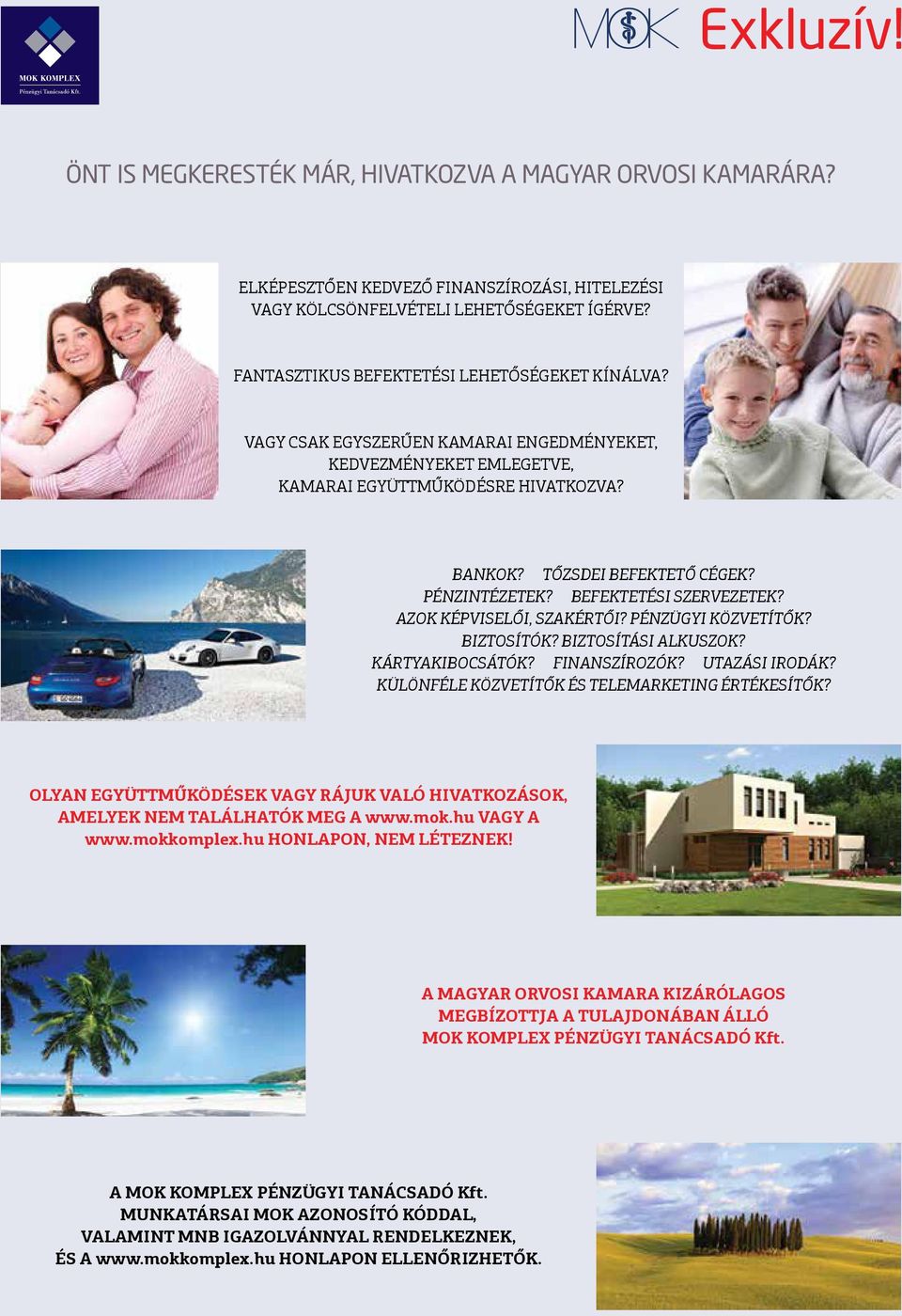 AZOK KÉPVISELŐI, SZAKÉRTŐI? PÉNZÜGYI KÖZVETÍTŐK? BIZTOSÍTÓK? BIZTOSÍTÁSI ALKUSZOK? KÁRTYAKIBOCSÁTÓK? FINANSZÍROZÓK? UTAZÁSI IRODÁK? KÜLÖNFÉLE KÖZVETÍTŐK ÉS TELEMARKETING ÉRTÉKESÍTŐK?