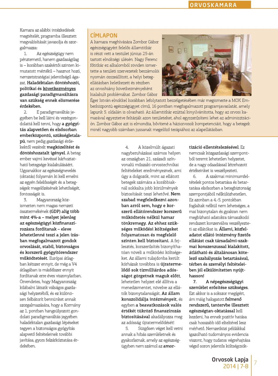 Haladéktalan döntéshozói, politikai és következményes gazdasági paradigmaváltásra van szükség ennek elismerése érdekében. 2.