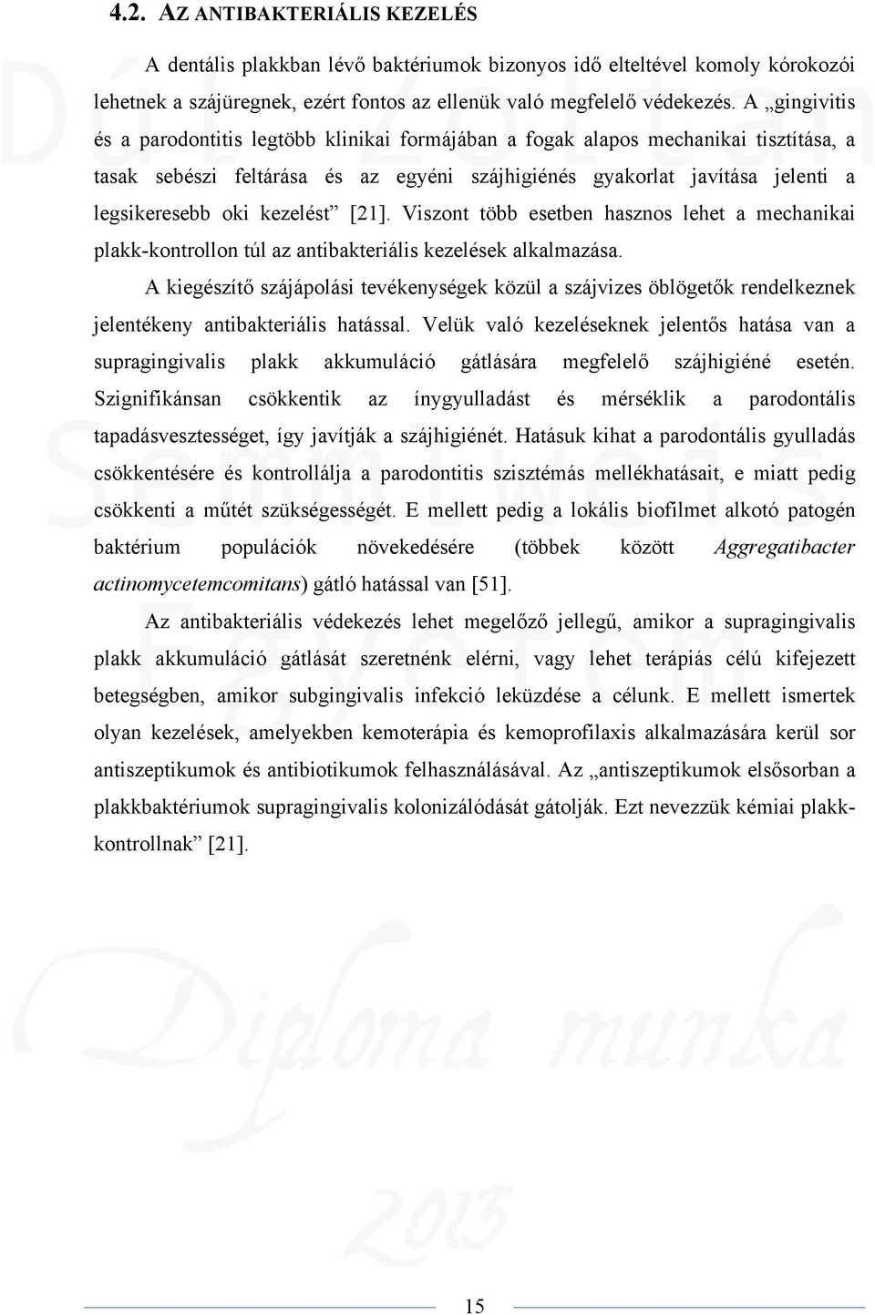 kezelést [21]. Viszont több esetben hasznos lehet a mechanikai plakk-kontrollon túl az antibakteriális kezelések alkalmazása.