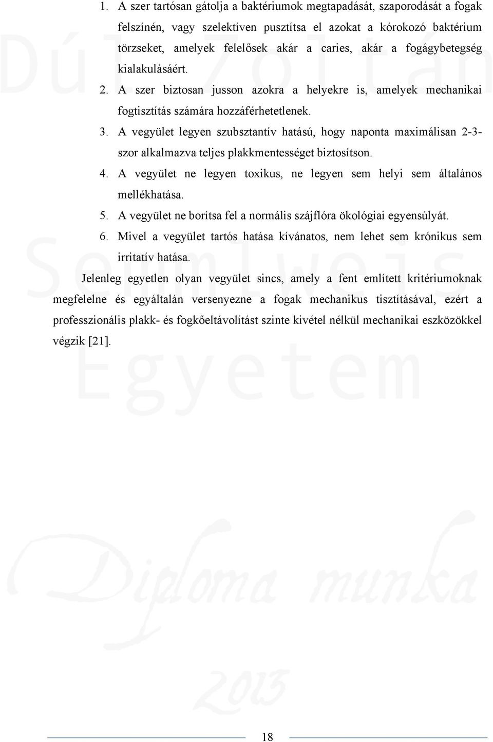 A vegyület legyen szubsztantív hatású, hogy naponta maximálisan 2-3- szor alkalmazva teljes plakkmentességet biztosítson. 4.