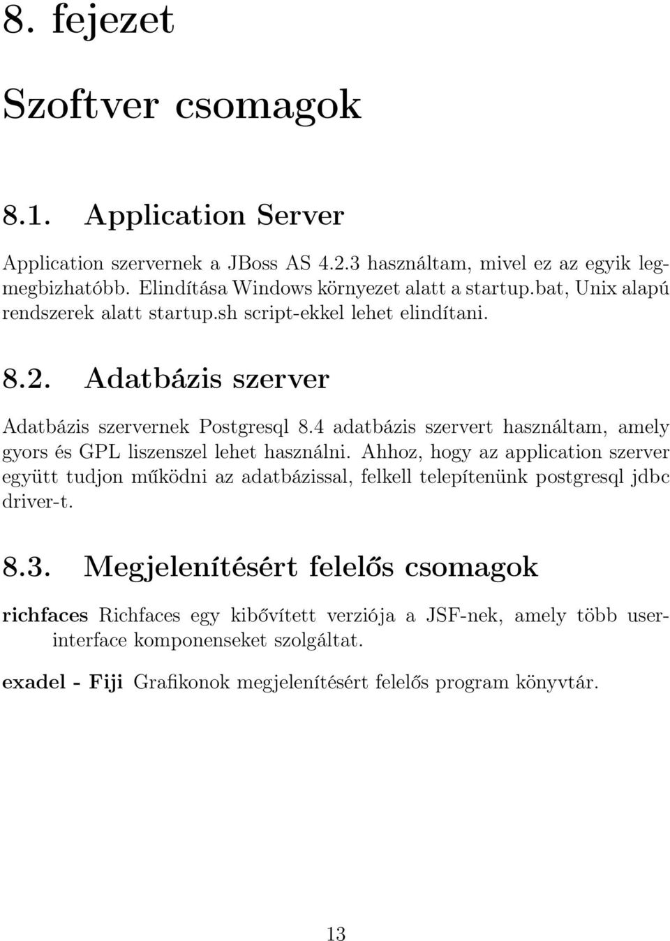 4 adatbázis szervert használtam, amely gyors és GPL liszenszel lehet használni.