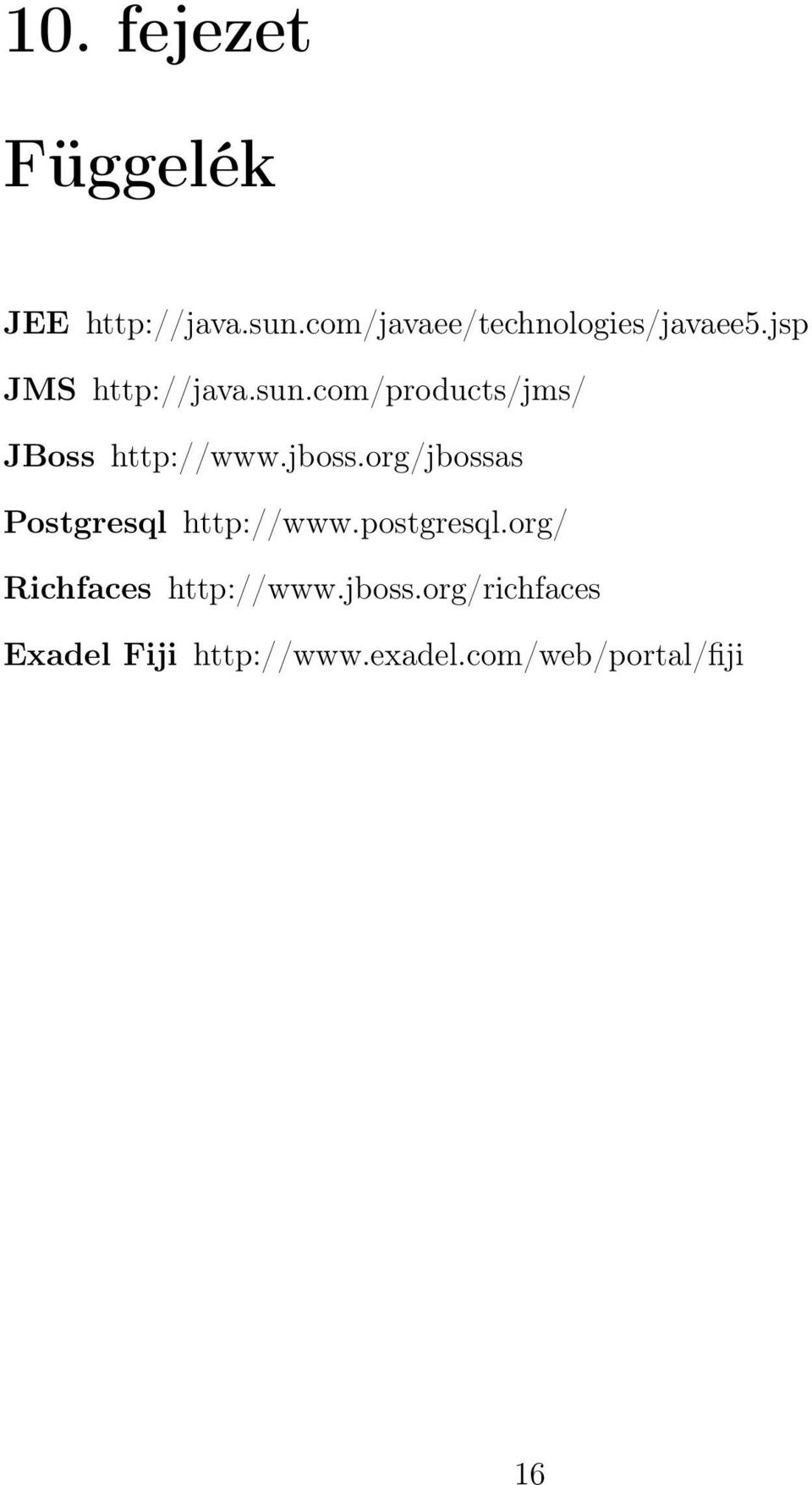 com/products/jms/ JBoss http://www.jboss.