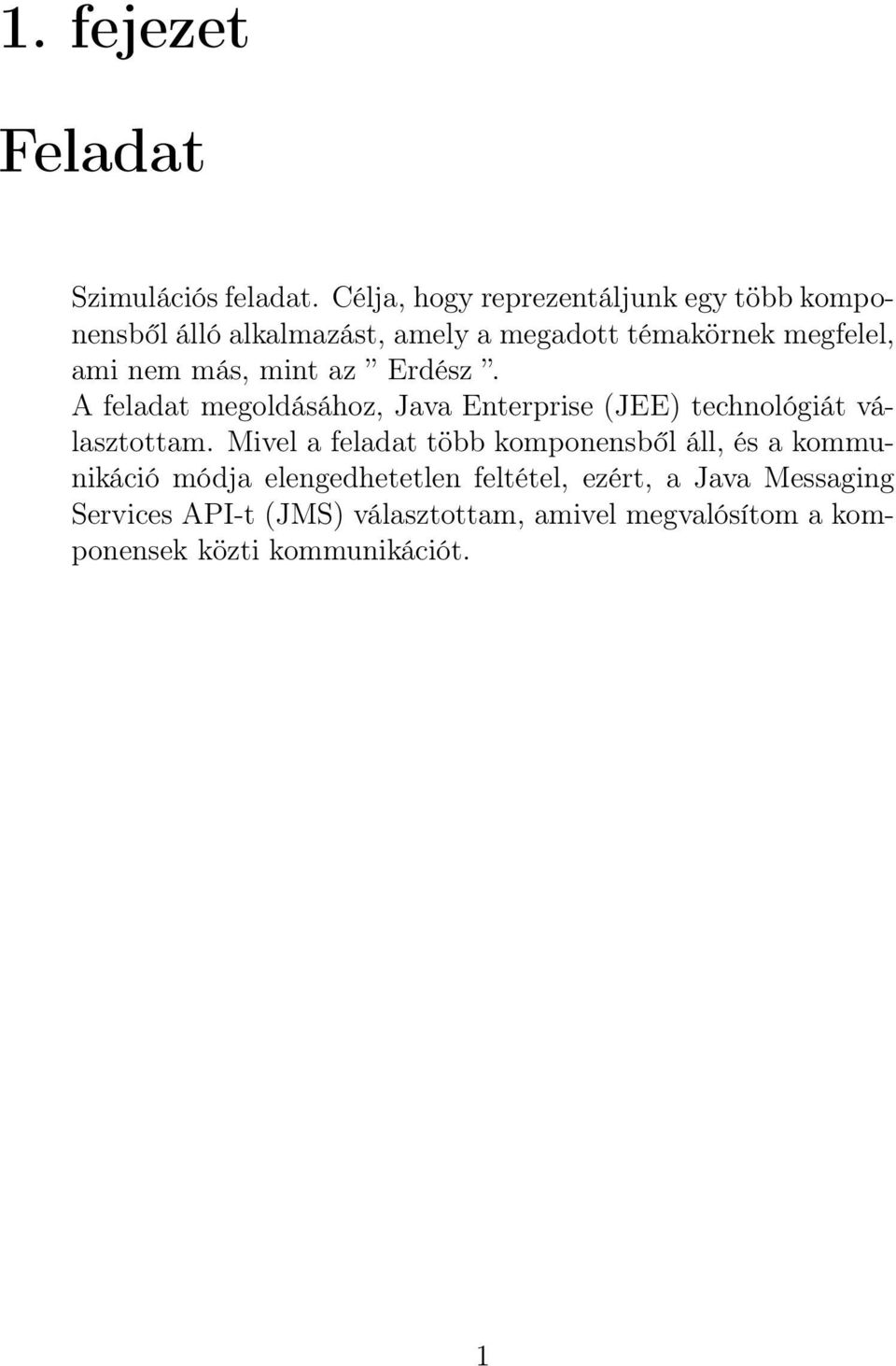 nem más, mint az Erdész. A feladat megoldásához, Java Enterprise (JEE) technológiát választottam.