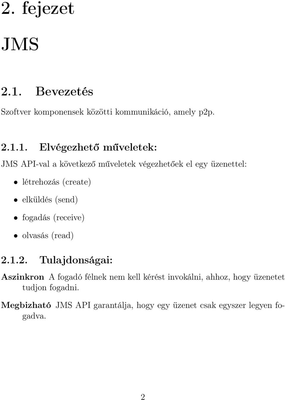 1. Elvégezhető műveletek: JMS API-val a következő műveletek végezhetőek el egy üzenettel: létrehozás