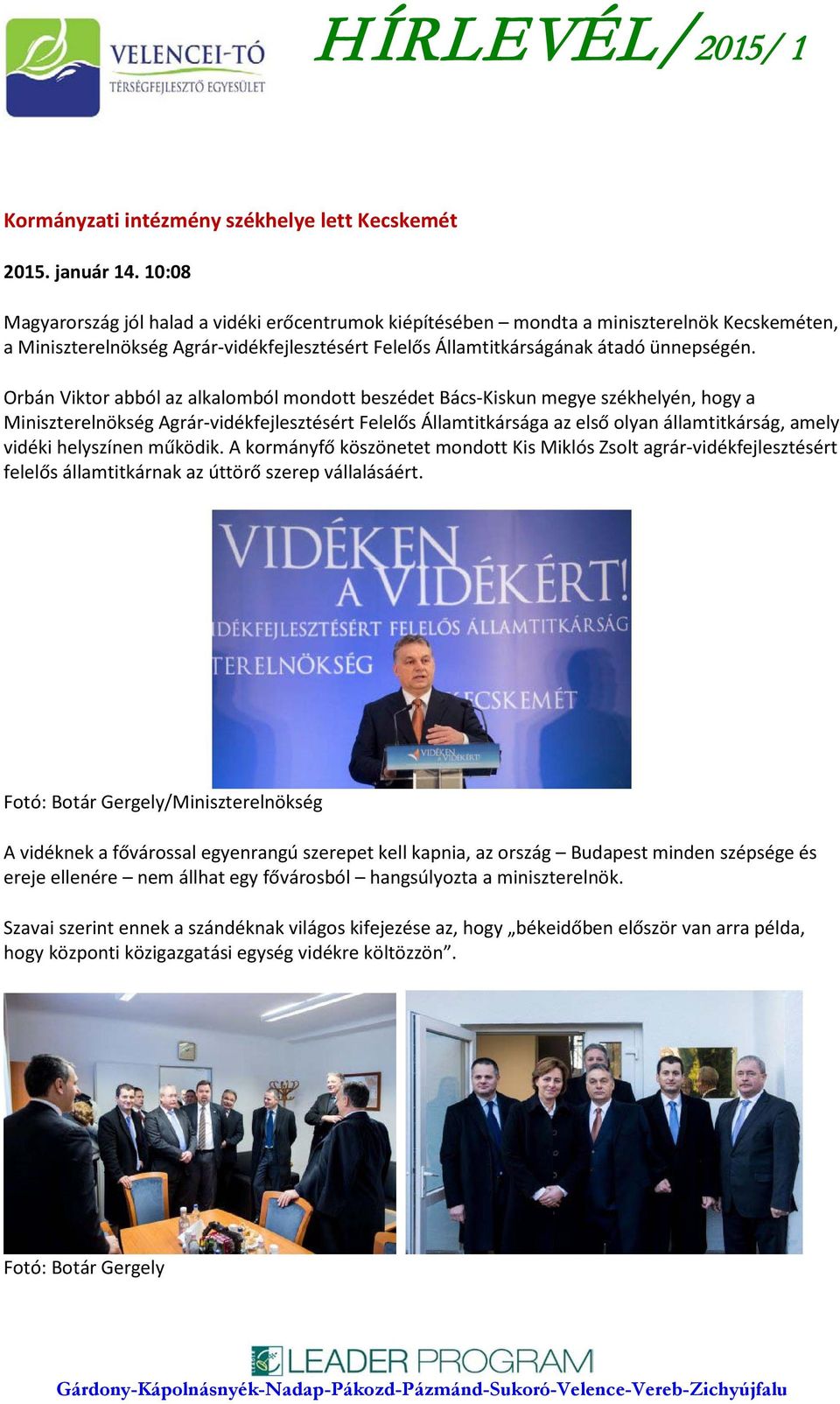 Orbán Viktor abból az alkalomból mondott beszédet Bács-Kiskun megye székhelyén, hogy a Miniszterelnökség Agrár-vidékfejlesztésért Felelős Államtitkársága az első olyan államtitkárság, amely vidéki