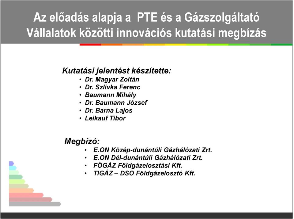 Szlivka Ferenc Baumann Mihály Dr. Baumann József Dr. Barna Lajos Leikauf Tibor Megbízó: E.
