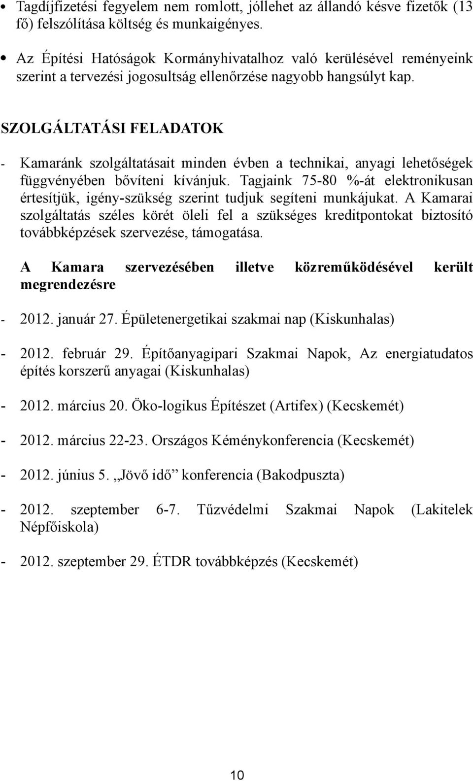 SZOLGÁLTATÁSI FELADATOK - Kamaránk szolgáltatásait minden évben a technikai, anyagi lehetőségek függvényében bővíteni kívánjuk.