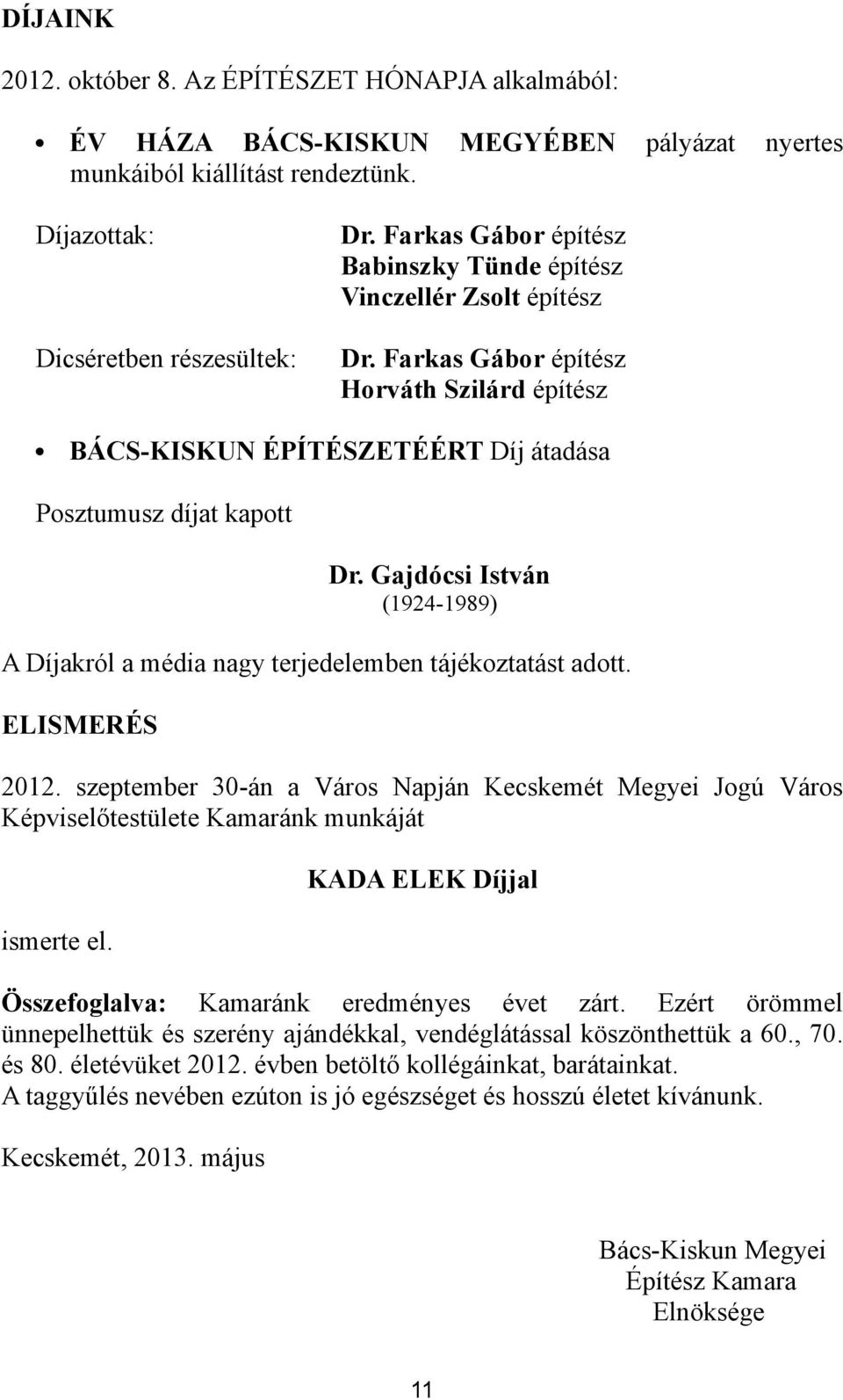 Gajdócsi István (1924-1989) A Díjakról a média nagy terjedelemben tájékoztatást adott. ELISMERÉS 2012.
