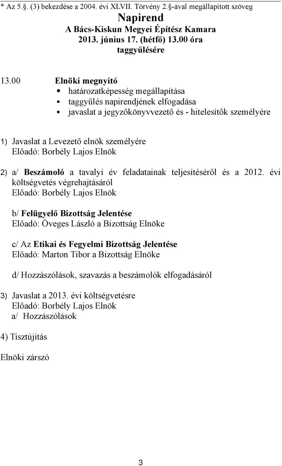 Lajos Elnök 2) a/ Beszámoló a tavalyi év feladatainak teljesítéséről és a 2012.