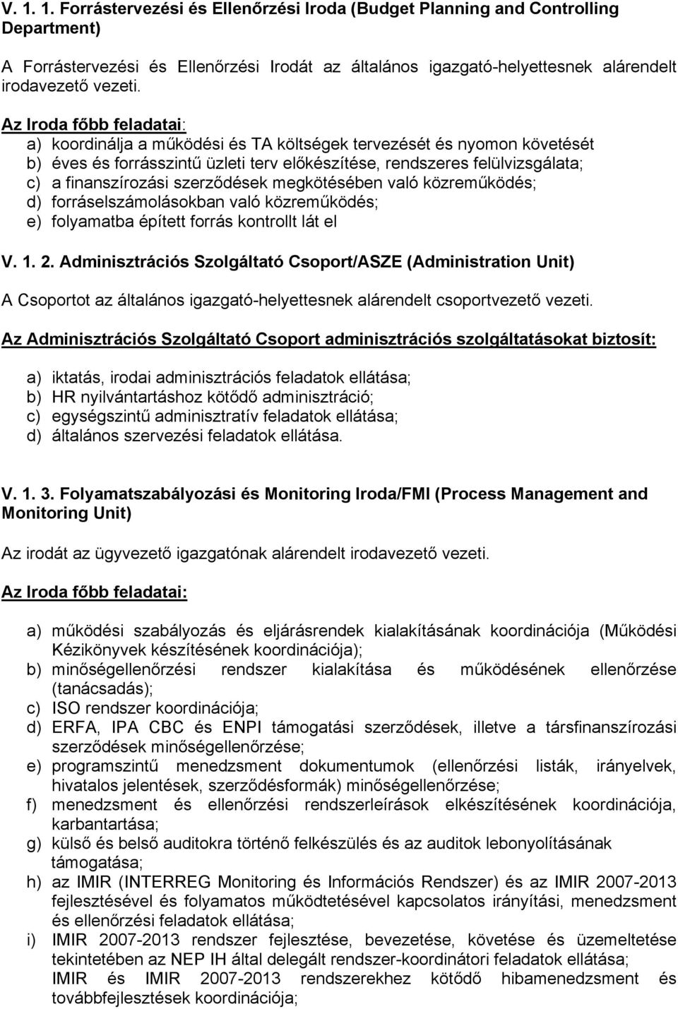 való közreműködés; d) forráselszámolásokban való közreműködés; e) folyamatba épített forrás kontrollt lát el V. 1. 2.