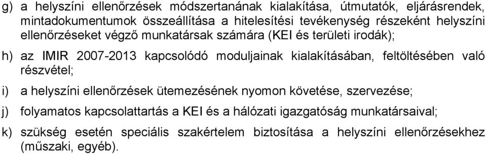 kialakításában, feltöltésében való részvétel; i) a helyszíni ellenőrzések ütemezésének nyomon követése, szervezése; j) folyamatos