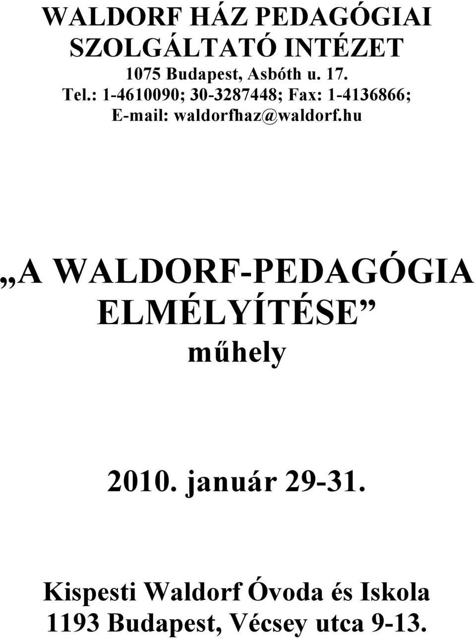 : 1-4610090; 30-3287448; Fax: 1-4136866; E-mail: waldorfhaz@waldorf.