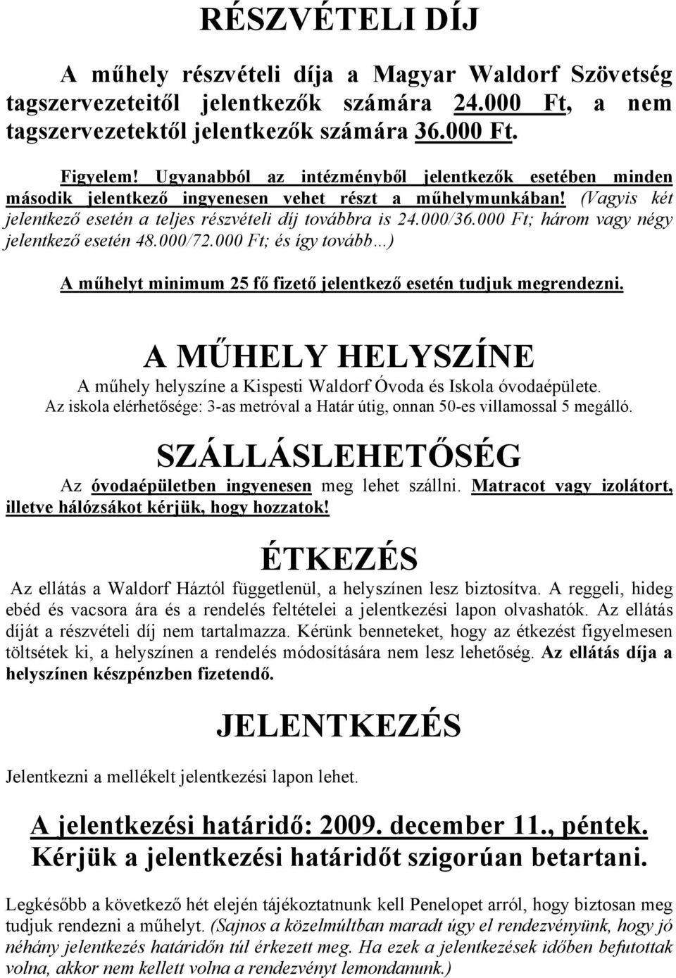 000 Ft; három vagy négy jelentkező esetén 48.000/72.000 Ft; és így tovább ) A műhelyt minimum 25 fő fizető jelentkező esetén tudjuk megrendezni.