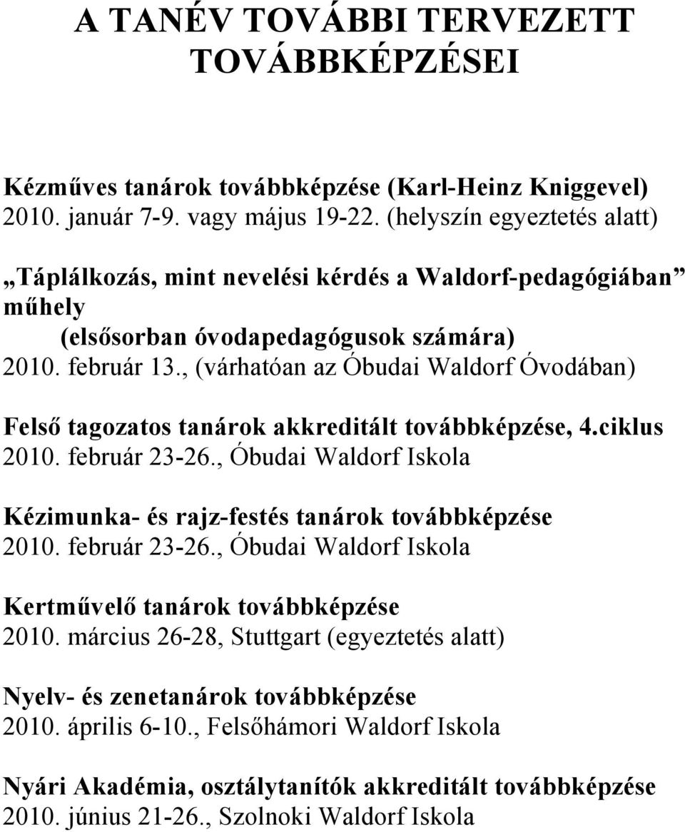 , (várhatóan az Óbudai Waldorf Óvodában) Felső tagozatos tanárok akkreditált továbbképzése, 4.ciklus 2010. február 23-26.