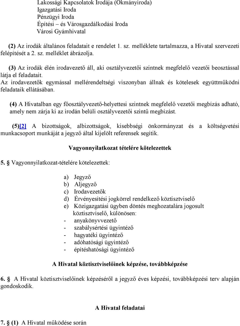 (3) Az irodák élén irodavezető áll, aki osztályvezetői szintnek megfelelő vezetői beosztással látja el feladatait.