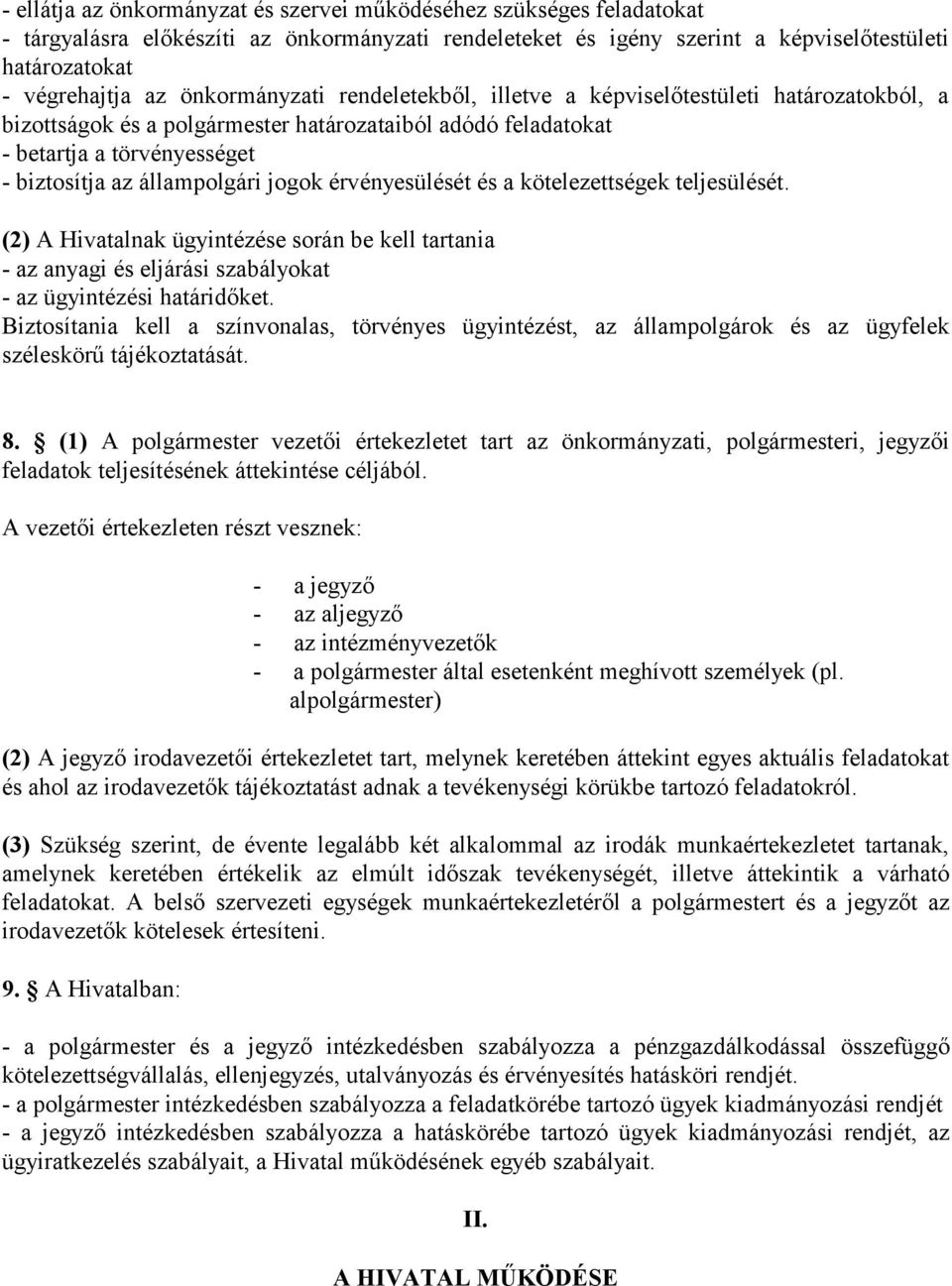 jogok érvényesülését és a kötelezettségek teljesülését. (2) A Hivatalnak ügyintézése során be kell tartania - az anyagi és eljárási szabályokat - az ügyintézési határidőket.