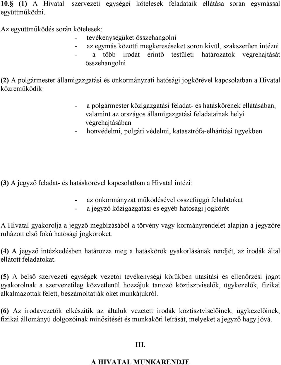 összehangolni (2) A polgármester államigazgatási és önkormányzati hatósági jogkörével kapcsolatban a Hivatal közreműködik: - a polgármester közigazgatási feladat- és hatáskörének ellátásában,