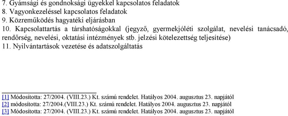 jelzési kötelezettség teljesítése) 11. Nyilvántartások vezetése és adatszolgáltatás [1] Módosította: 27/2004. (VIII.23.) Kt. számú rendelet. Hatályos 2004.