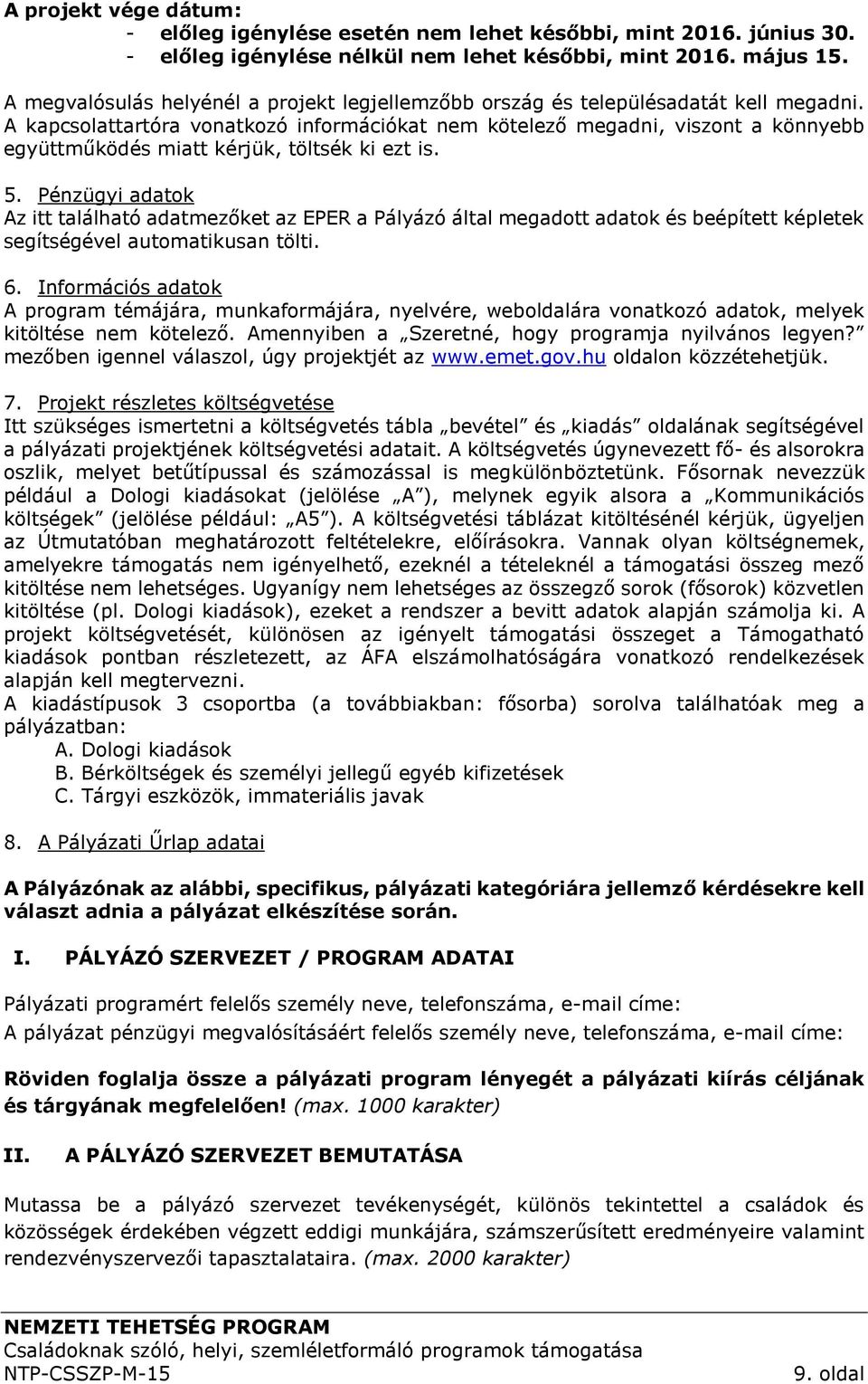 A kapcsolattartóra vonatkozó információkat nem kötelező megadni, viszont a könnyebb együttműködés miatt kérjük, töltsék ki ezt is. 5.