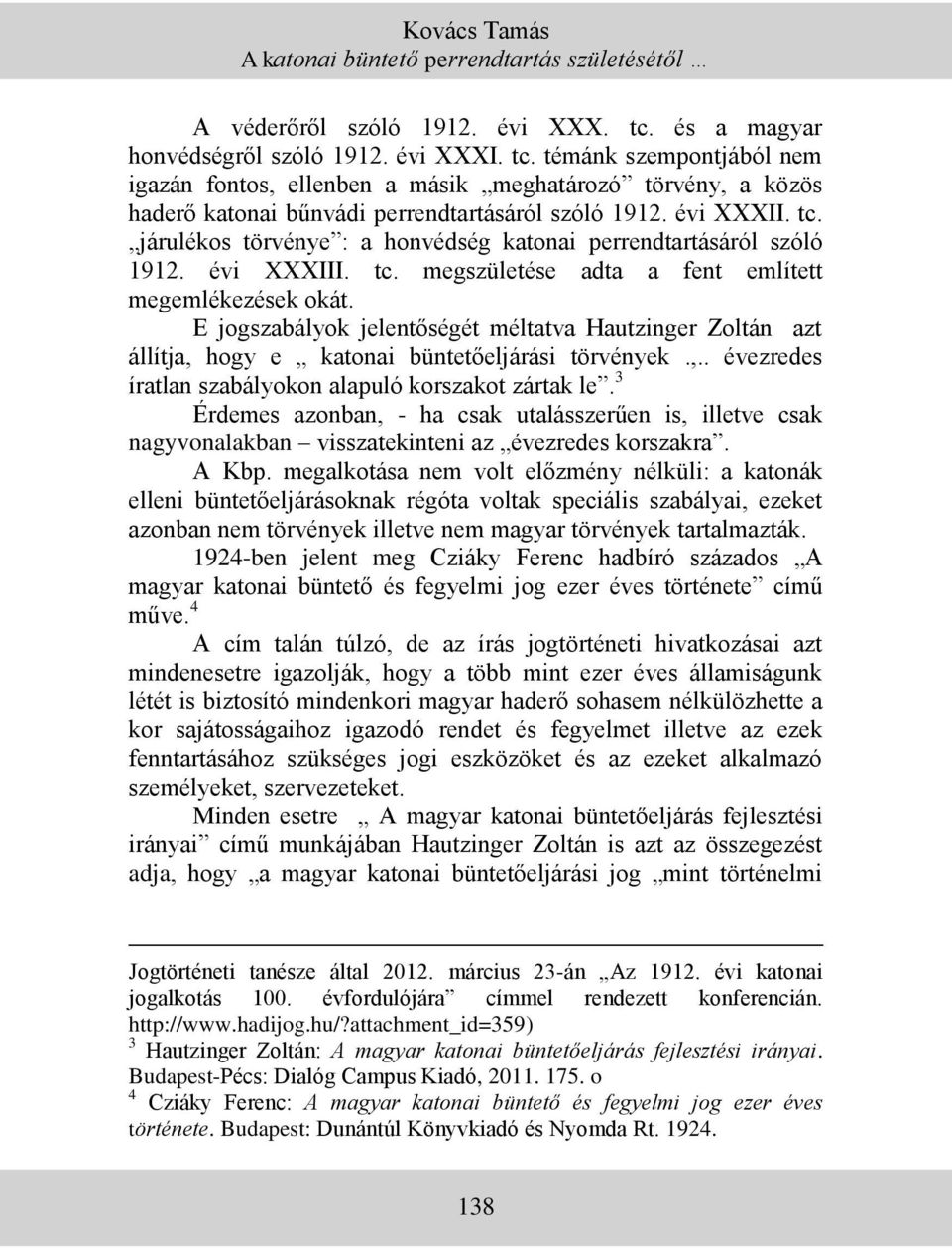 tc. járulékos törvénye : a honvédség katonai perrendtartásáról szóló 1912. évi XXXIII. tc. megszületése adta a fent említett megemlékezések okát.