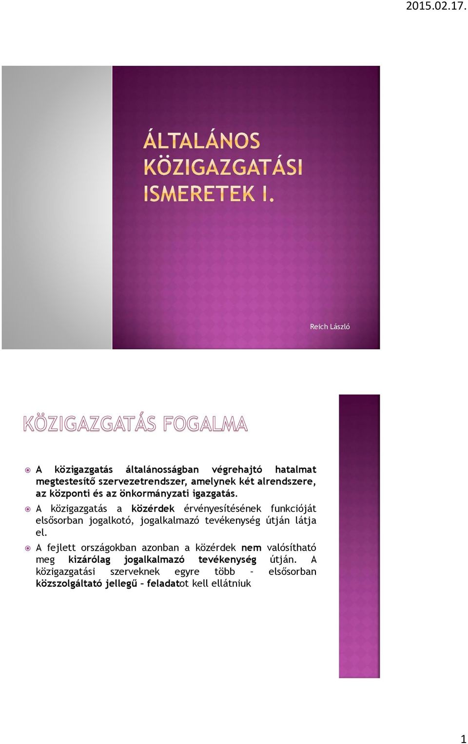 A közigazgatás a közérdek érvényesítésének funkcióját elsősorban jogalkotó, jogalkalmazó tevékenység útján látja el.