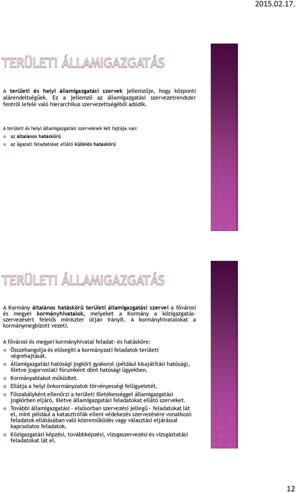 fővárosi és megyei kormányhivatalok, melyeket a Kormány a közigazgatásszervezésért felelős miniszter útján irányít. A kormányhivatalokat a kormánymegbízott vezeti.