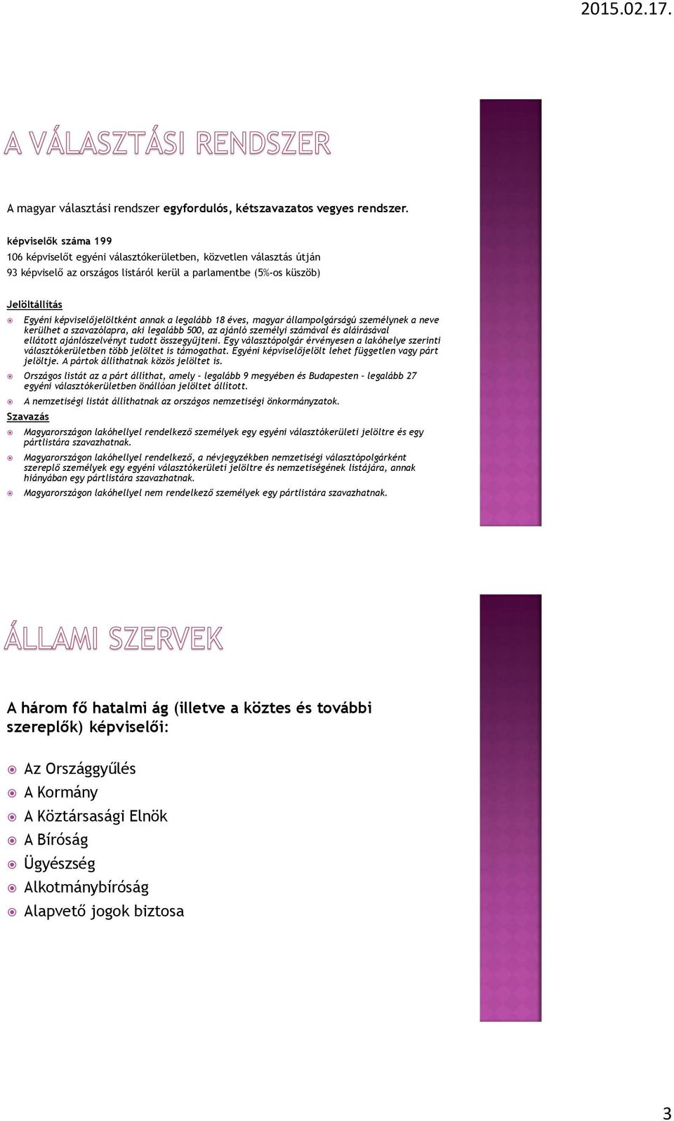 annak a legalább 18 éves, magyar állampolgárságú személynek a neve kerülhet a szavazólapra, aki legalább 500, az ajánló személyi számával és aláírásával ellátott ajánlószelvényt tudott összegyűjteni.