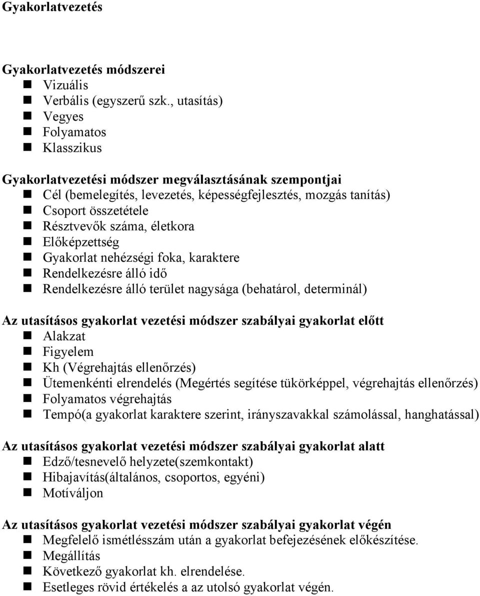 életkora Előképzettség Gyakorlat nehézségi foka, karaktere Rendelkezésre álló idő Rendelkezésre álló terület nagysága (behatárol, determinál) Az utasításos gyakorlat vezetési módszer szabályai