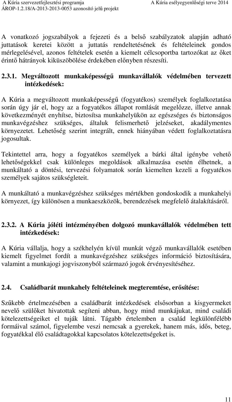Megváltozott munkaképességű munkavállalók védelmében tervezett intézkedések: A Kúria a megváltozott munkaképességű (fogyatékos) személyek foglalkoztatása során úgy jár el, hogy az a fogyatékos