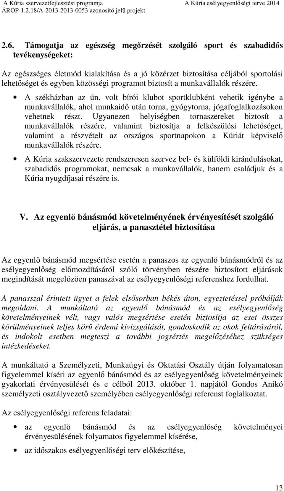 volt bírói klubot sportklubként vehetik igénybe a munkavállalók, ahol munkaidő után torna, gyógytorna, jógafoglalkozásokon vehetnek részt.