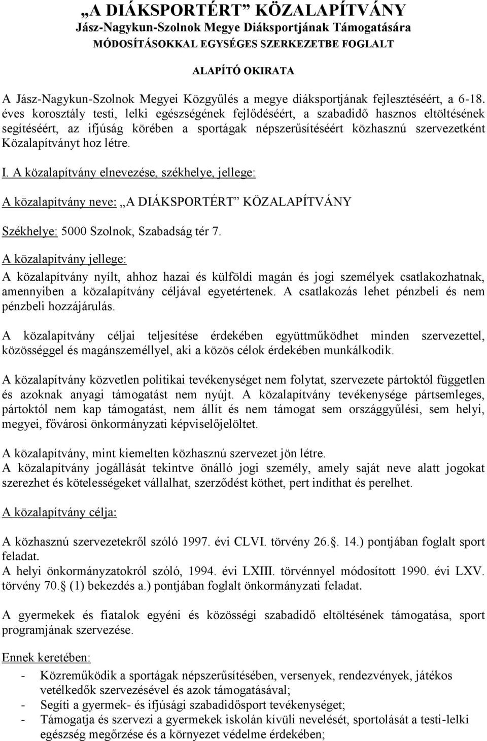 éves korosztály testi, lelki egészségének fejlődéséért, a szabadidő hasznos eltöltésének segítéséért, az ifjúság körében a sportágak népszerűsítéséért közhasznú szervezetként Közalapítványt hoz létre.