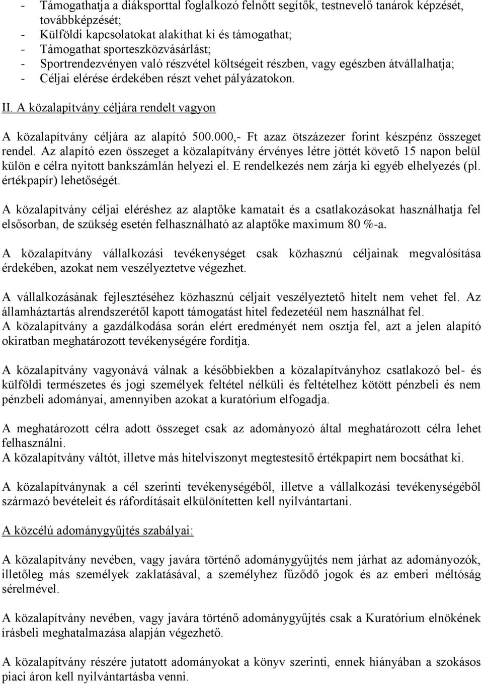 A közalapítvány céljára rendelt vagyon A közalapítvány céljára az alapító 500.000,- Ft azaz ötszázezer forint készpénz összeget rendel.