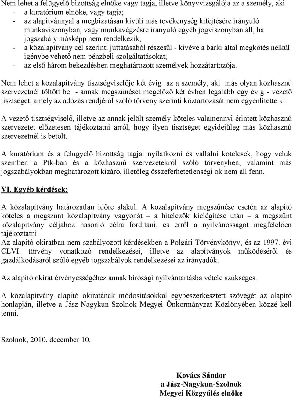 megkötés nélkül igénybe vehető nem pénzbeli szolgáltatásokat; - az első három bekezdésben meghatározott személyek hozzátartozója.