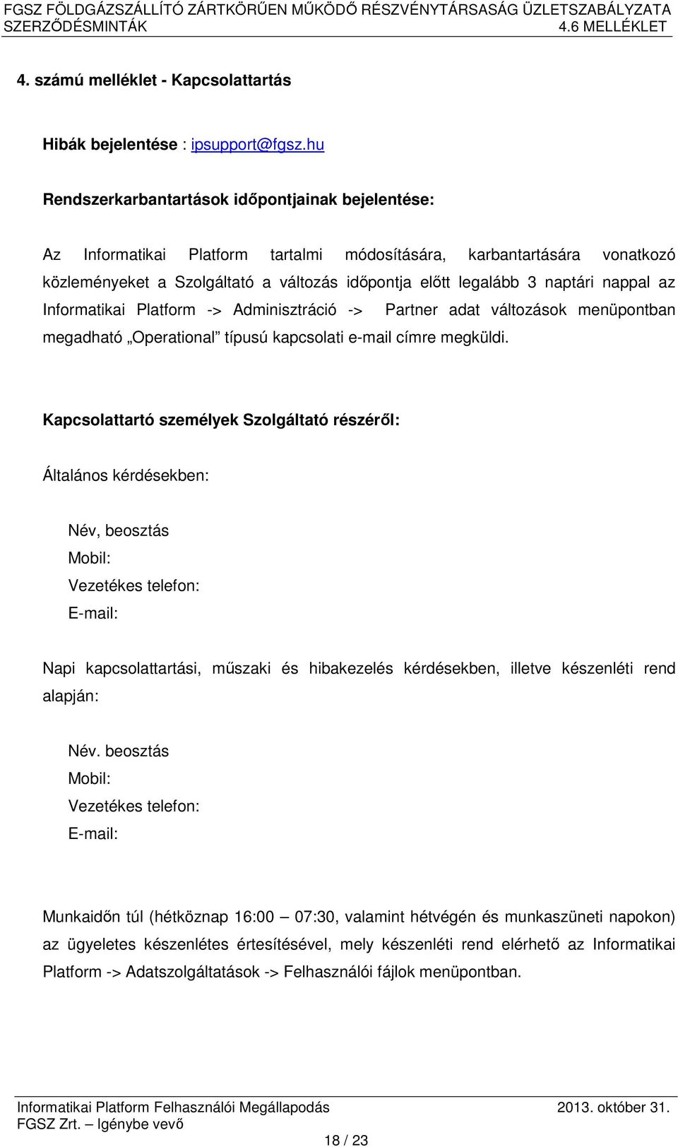 naptári nappal az Informatikai Platform -> Adminisztráció -> Partner adat változások menüpontban megadható Operational típusú kapcsolati e-mail címre megküldi.