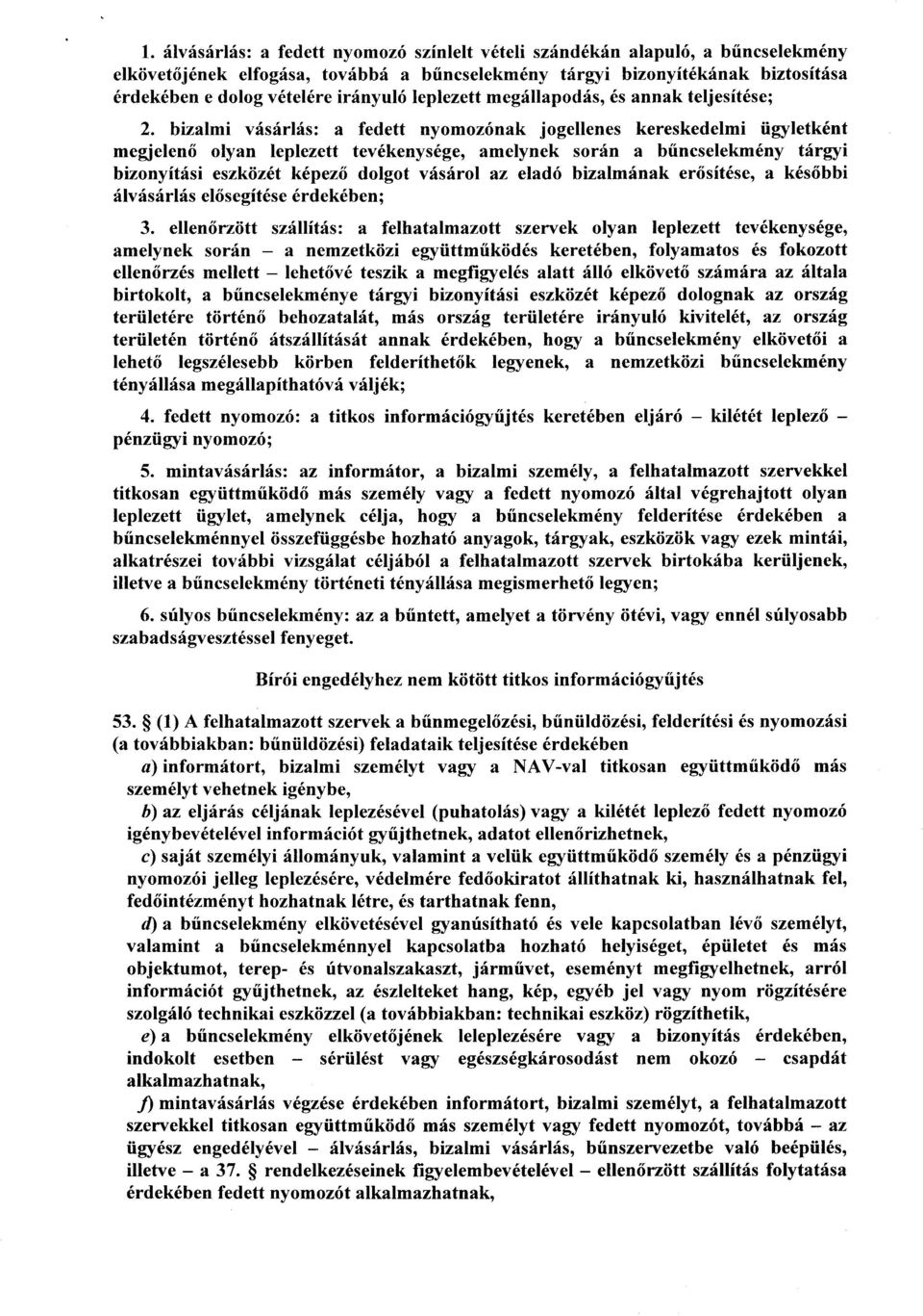 bizalmi vásárlás : a fedett nyomozónak jogellenes kereskedelmi ügyletkén t megjelen ő olyan leplezett tevékenysége, amelynek során a b űncselekmény tárgyi bizonyítási eszközét képez ő dolgot vásárol