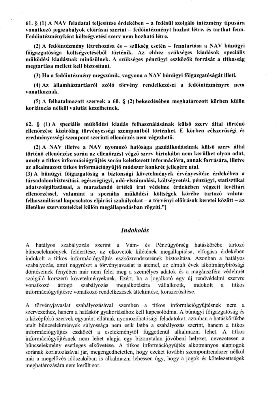 Az ehhez szükséges kiadások speciáli s működési kiadásnak min ősülnek. A szükséges pénzügyi eszközök forrását a titkossá g megtartása mellett kell biztosítani.