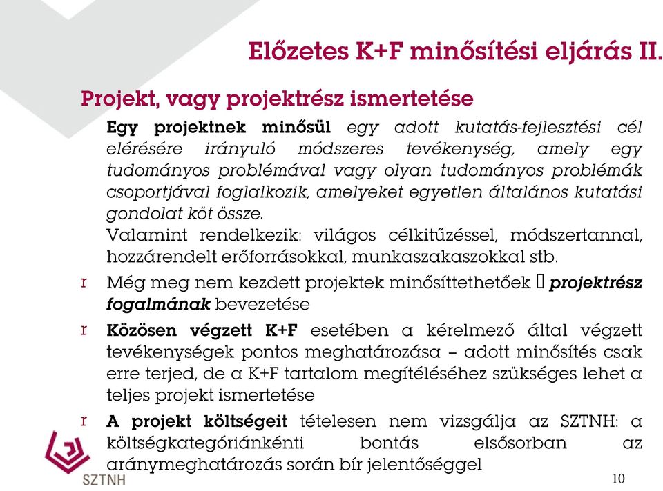 Valamint rendelkezik: világos célkitűzéssel, módszertannal, hozzárendelt erőforrásokkal, munkaszakaszokkal stb.