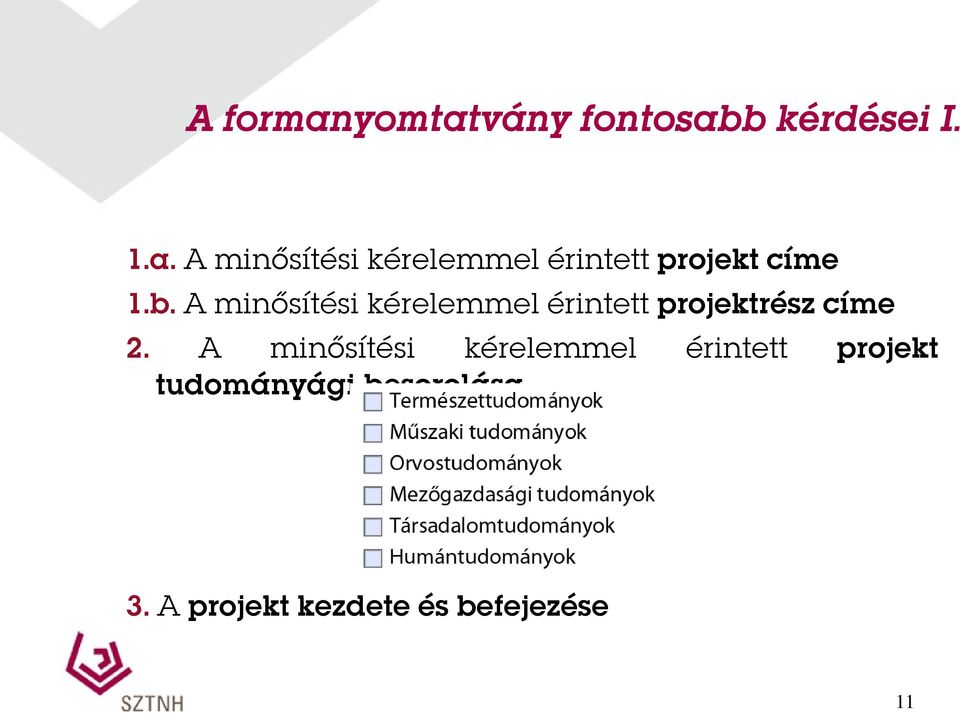 A minősítési kérelemmel érintett projekt tudományági