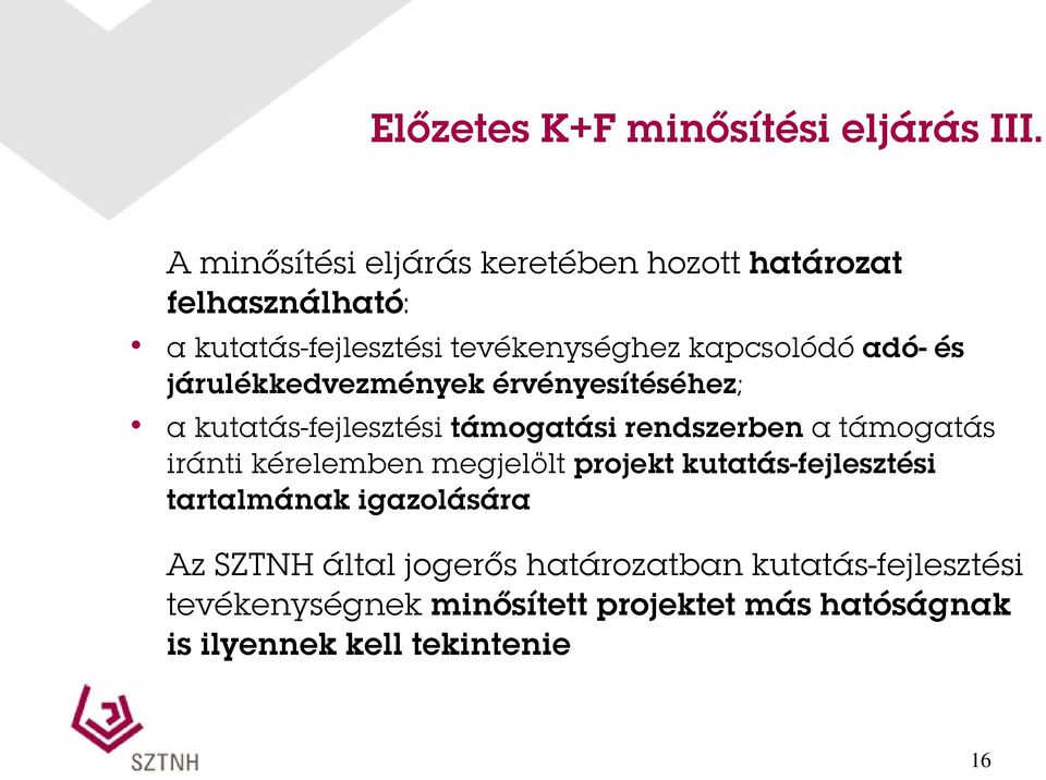 és járulékkedvezmények érvényesítéséhez; a kutatás-fejlesztési támogatási rendszerben a támogatás iránti kérelemben