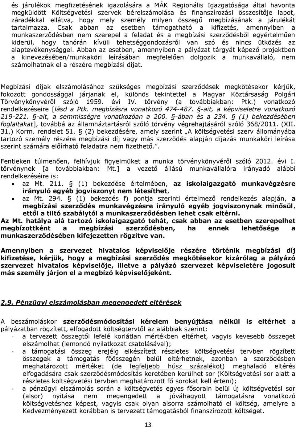 Csak abban az esetben támogatható a kifizetés, amennyiben a munkaszerződésben nem szerepel a feladat és a megbízási szerződésből egyértelműen kiderül, hogy tanórán kívüli tehetséggondozásról van szó