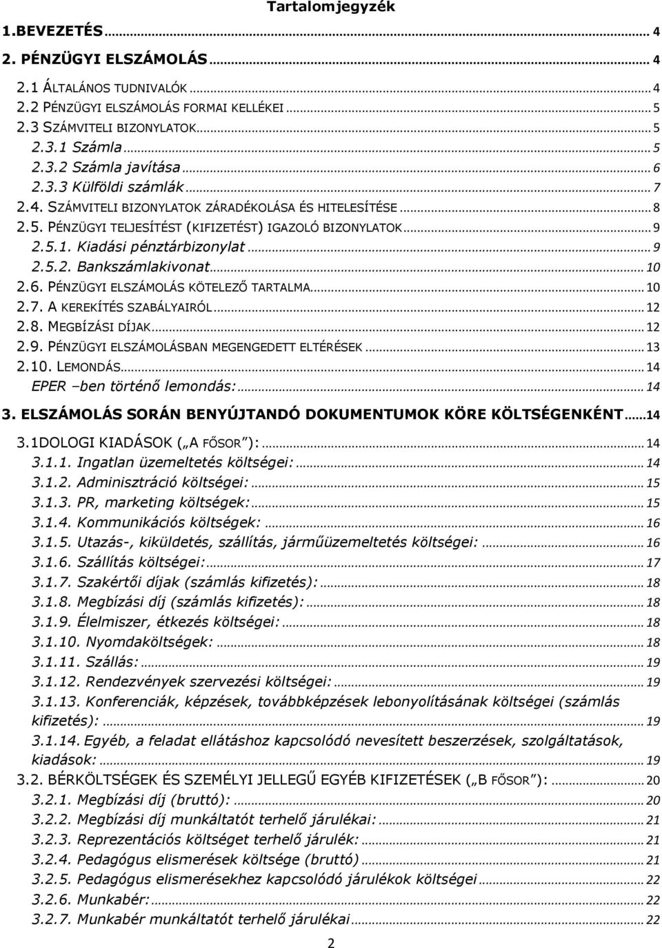 .. 10 2.6. PÉNZÜGYI ELSZÁMOLÁS KÖTELEZŐ TARTALMA... 10 2.7. A KEREKÍTÉS SZABÁLYAIRÓL... 12 2.8. MEGBÍZÁSI DÍJAK... 12 2.9. PÉNZÜGYI ELSZÁMOLÁSBAN MEGENGEDETT ELTÉRÉSEK... 13 2.10. LEMONDÁS.