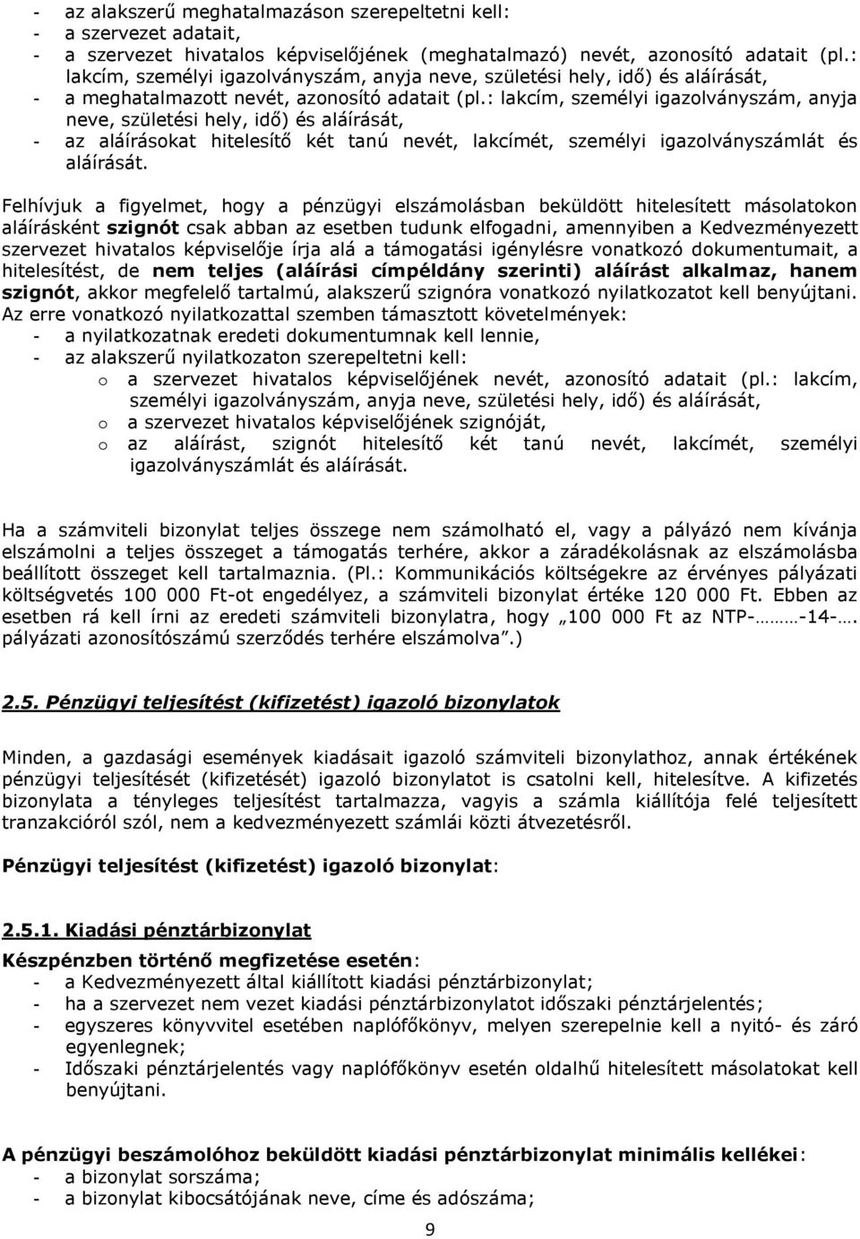 : lakcím, személyi igazolványszám, anyja neve, születési hely, idő) és aláírását, - az aláírásokat hitelesítő két tanú nevét, lakcímét, személyi igazolványszámlát és aláírását.