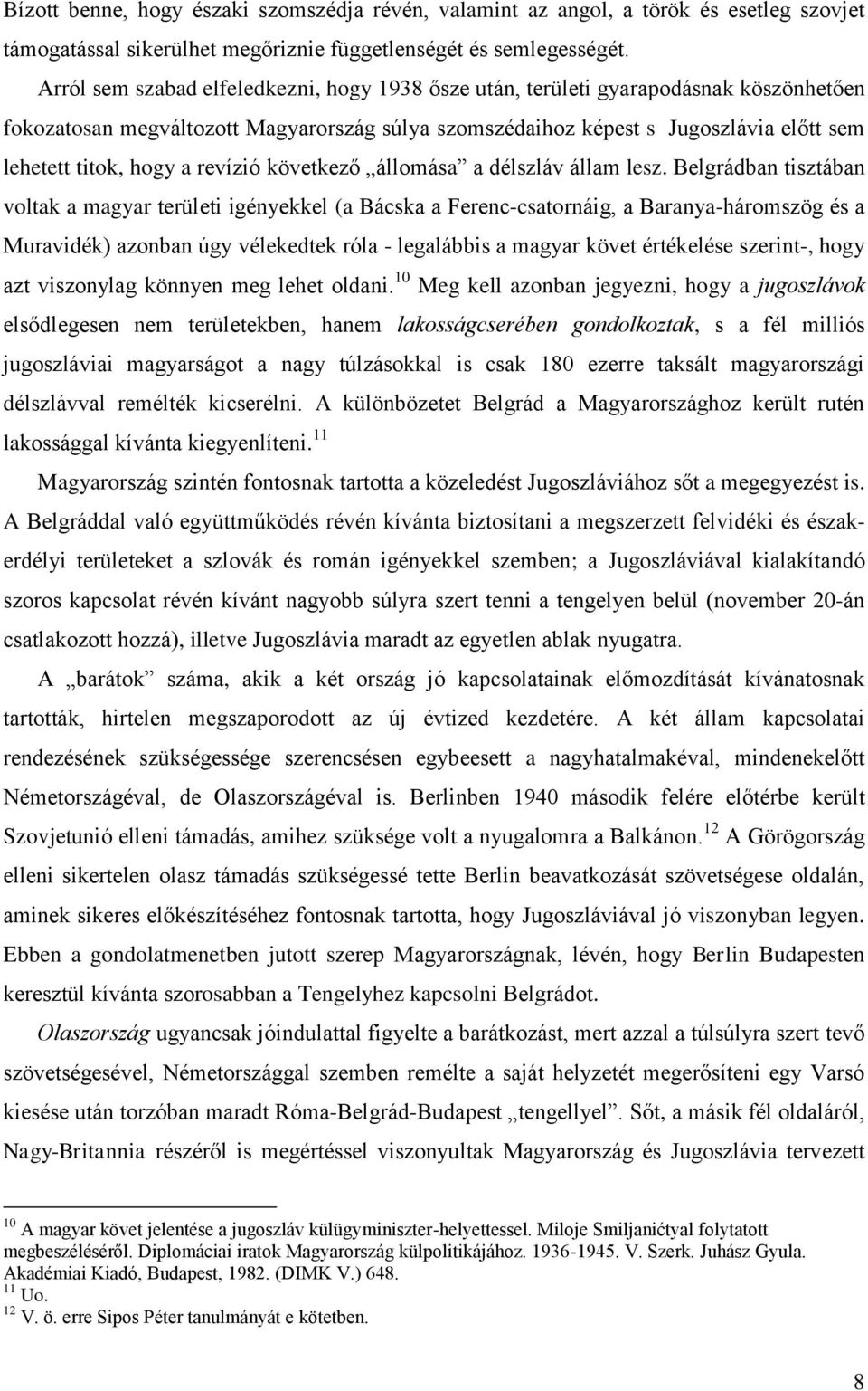 revízió következő állomása a délszláv állam lesz.