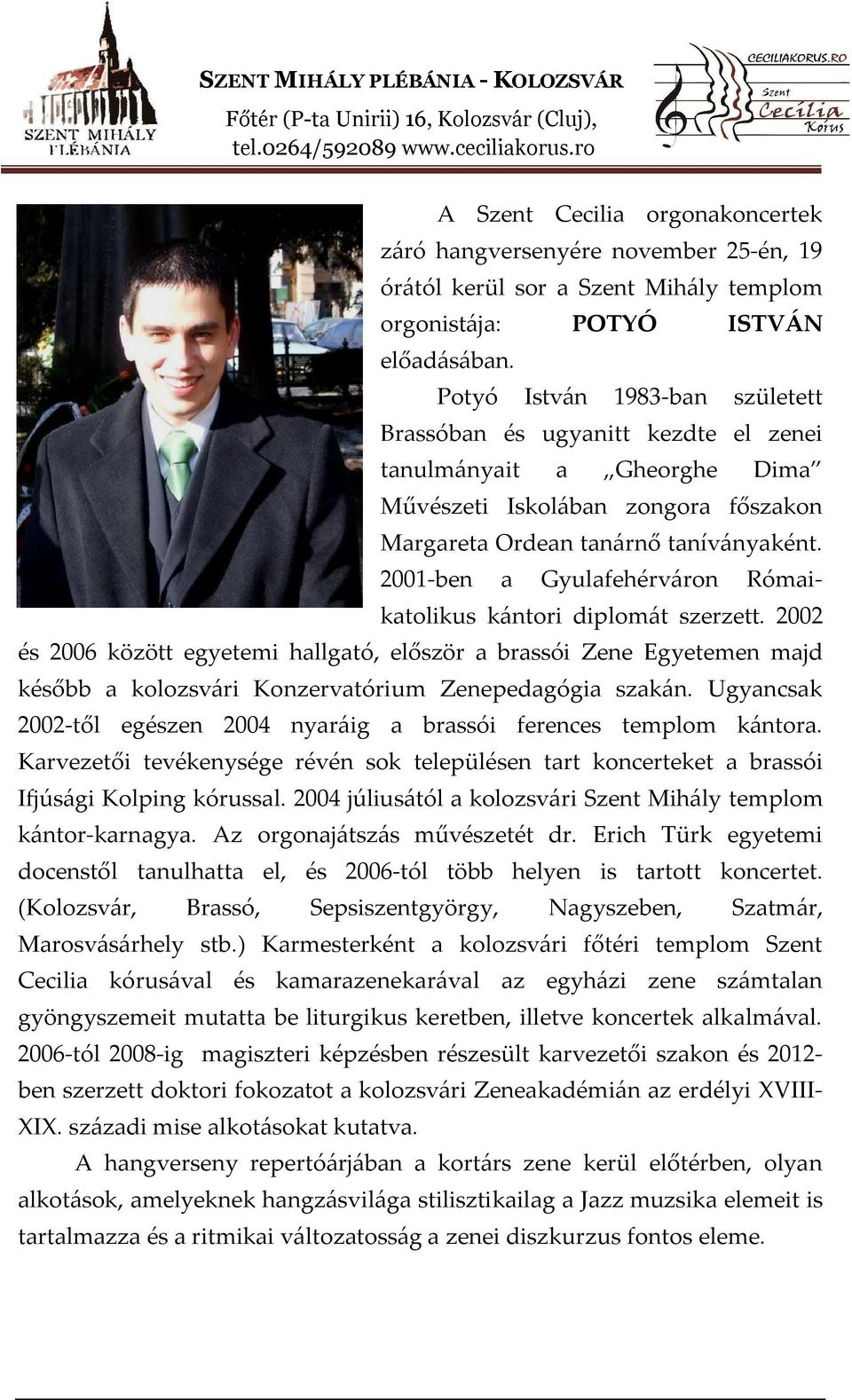 2001-ben a Gyulafehérváron Rómaikatolikus kántori diplomát szerzett.