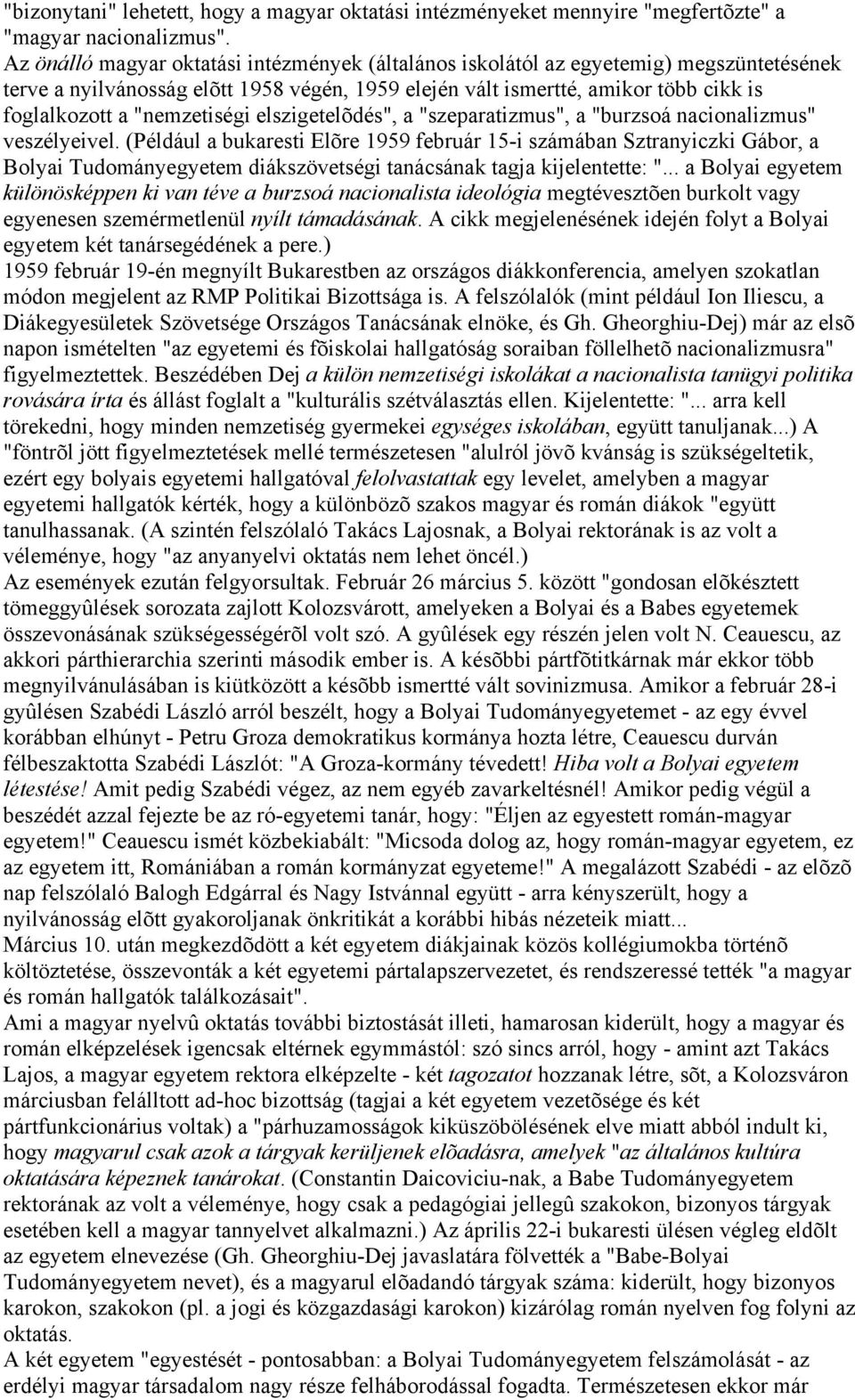 "nemzetiségi elszigetelõdés", a "szeparatizmus", a "burzsoá nacionalizmus" veszélyeivel.