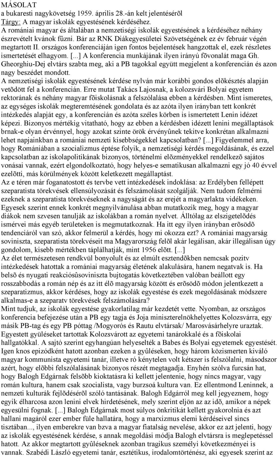 országos konferenciáján igen fontos bejelentések hangzottak el, ezek részletes ismertetését elhagyom. [...] A konferencia munkájának ilyen irányú fõvonalát maga Gh.