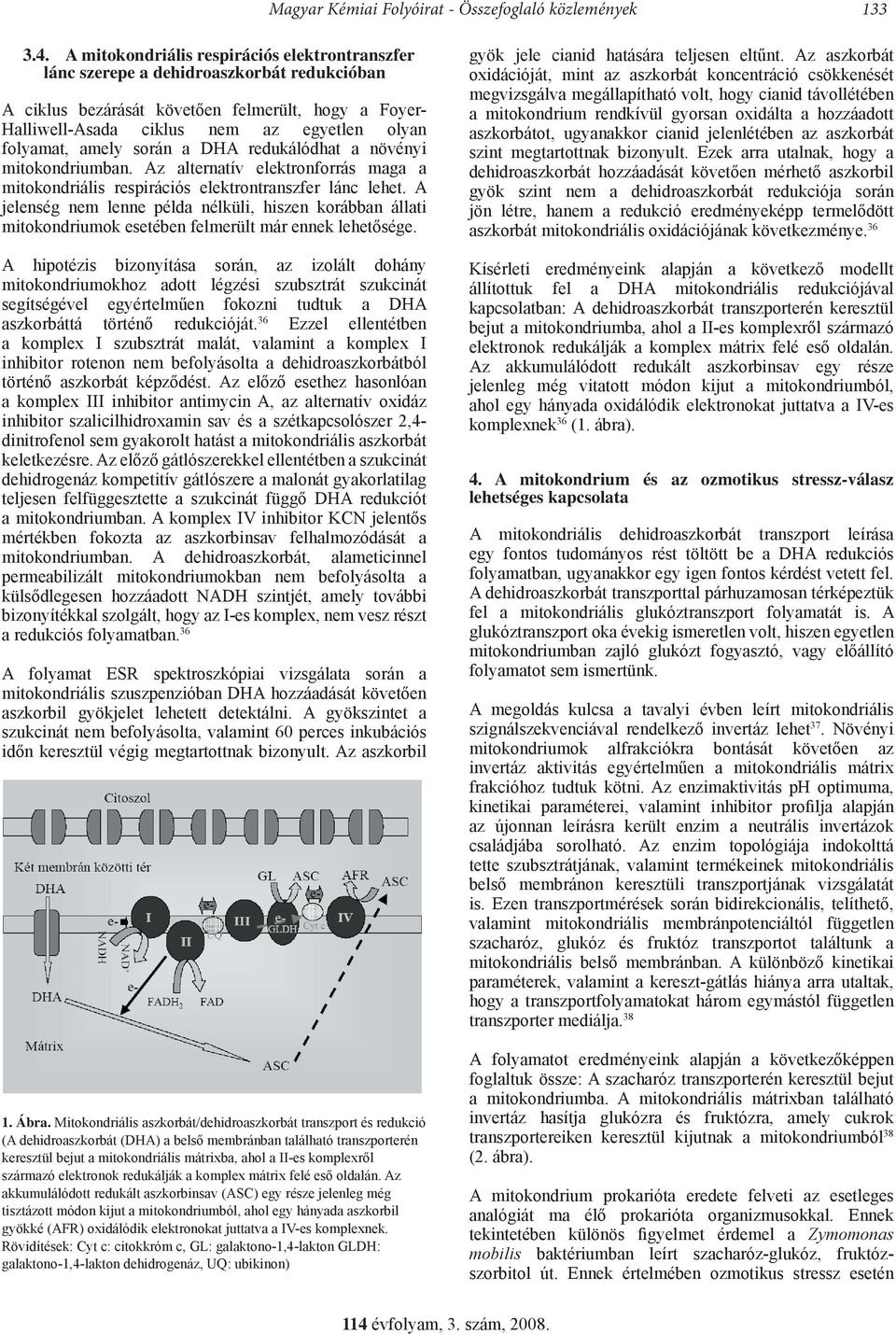 amely során a DHA redukálódhat a növényi mitokondriumban. Az alternatív elektronforrás maga a mitokondriális respirációs elektrontranszfer lánc lehet.