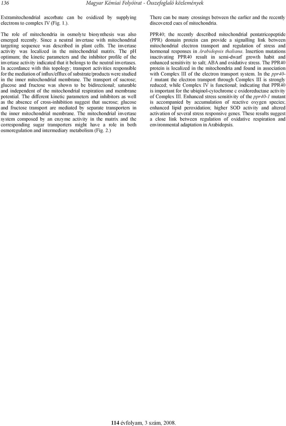 The invertase activity was localized in the mitochondrial matrix.