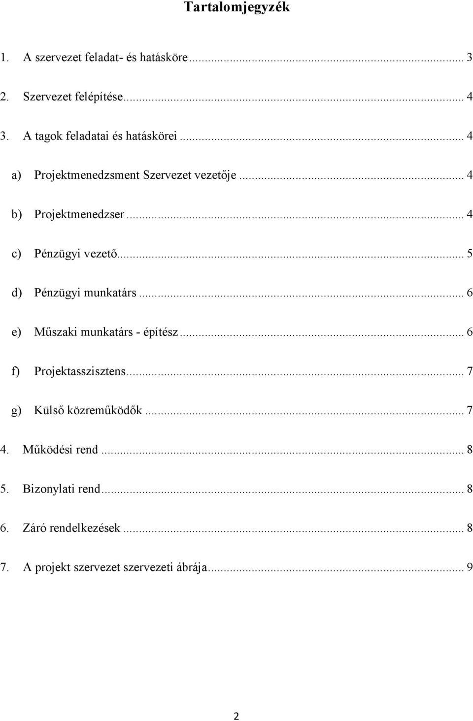 .. 4 c) Pénzügyi vezetı... 5 d) Pénzügyi munkatárs... 6 e) Mőszaki munkatárs - építész... 6 f) Projektasszisztens.
