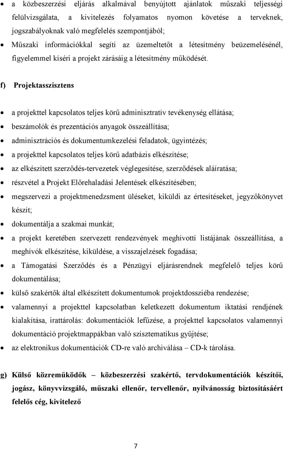 f) Projektasszisztens a projekttel kapcsolatos teljes körő adminisztratív tevékenység ellátása; beszámolók és prezentációs anyagok összeállítása; adminisztrációs és dokumentumkezelési feladatok,